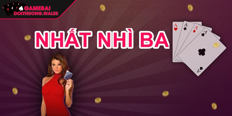 Bài Nhất Nhì Ba Những Quy Tắc Chơi Cơ Bản Và Mẹo Tất Thắng 1 Khái quát thông tin về trò bài Nhất Nhì Ba