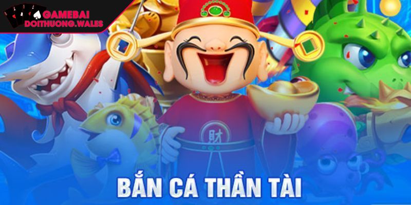 Bắn Cá Thần Tài Đổi Thưởng Khủng Cùng Game Bài Đổi Thưởng 1 Trải nghiệm giải trí đỉnh cao cùng bắn cá Thần Tài