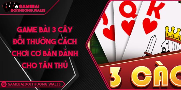 game bài 3 cây đổi thưởng