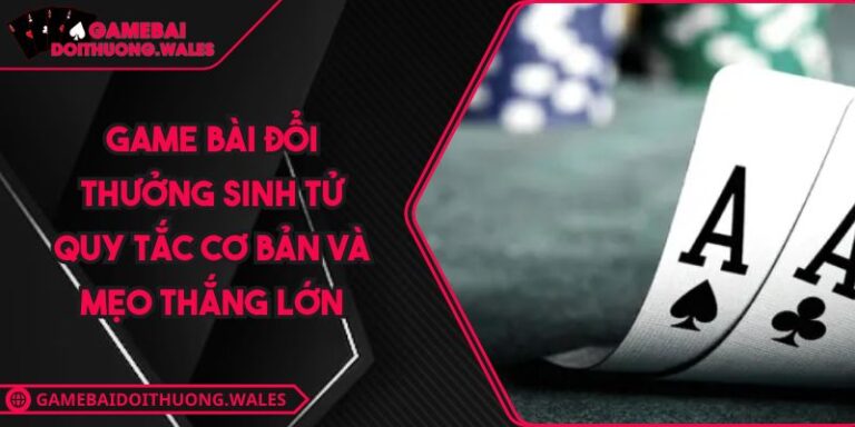Game bài đổi thưởng Sinh Tử