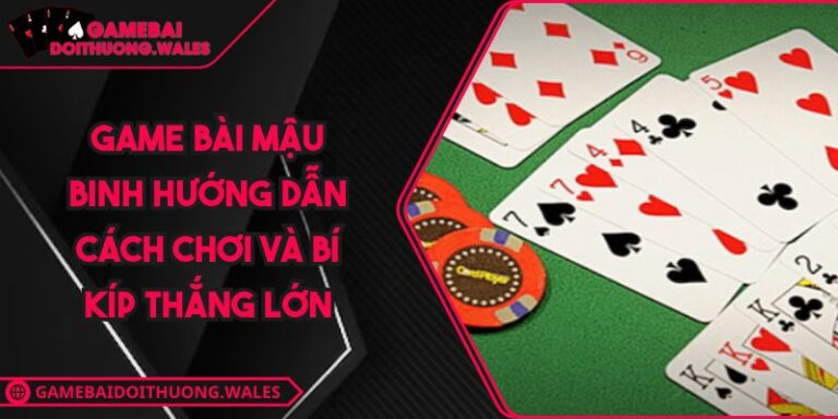 Game Bài Mậu Binh Hướng Dẫn Cách Chơi Và Bí Kíp Thắng Lớn 1 game bài Mậu Binh