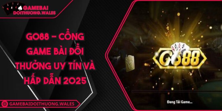 GO88 - Cổng Game Bài Đổi Thưởng Uy Tín Và Hấp Dẫn 2025 1 GO88