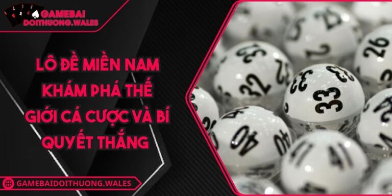 Lô Đề Miền Nam Khám Phá Thế Giới Cá Cược Và Bí Quyết Thắng 1 Lô Đề Miền Nam Khám Phá Thế Giới Cá Cược Và Bí Quyết Thắng