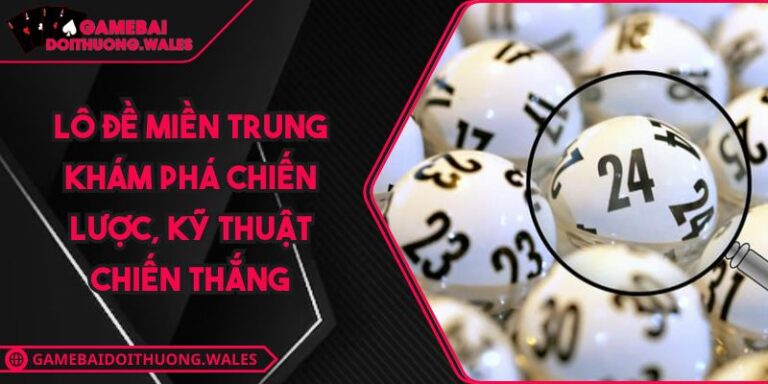 Lô Đề Miền Trung Khám Phá Chiến Lược, Kỹ Thuật Chiến Thắng
