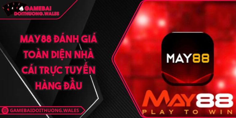 MAY88 Đánh Giá Toàn Diện Nhà Cái Trực Tuyến Hàng Đầu