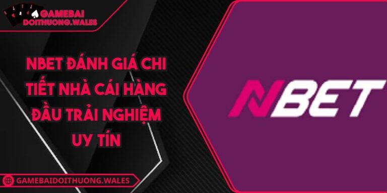 NBET Đánh Giá Chi Tiết Nhà Cái Hàng Đầu Trải Nghiệm Uy Tín 1 NBET Đánh Giá Chi Tiết Nhà Cái Hàng Đầu Trải Nghiệm Uy Tín