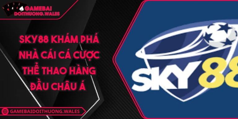 SKY88 Khám Phá Nhà Cái Cá Cược Thể Thao Hàng Đầu Châu Á