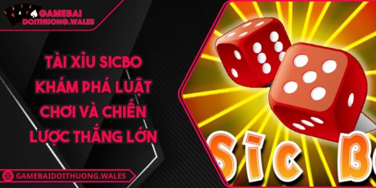 Tài Xỉu Sicbo Khám Phá Luật Chơi Và Chiến Lược Thắng Lớn
