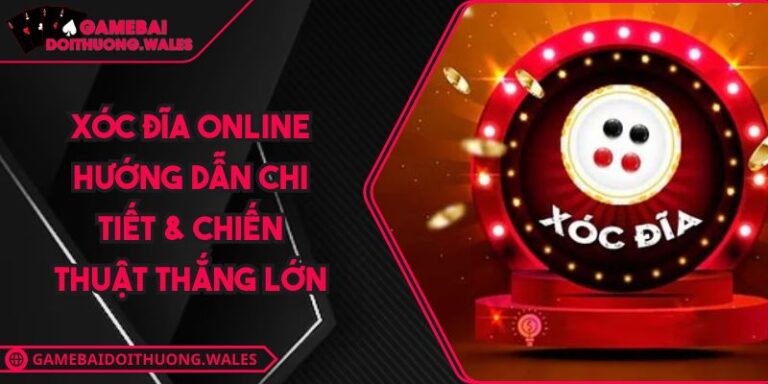 Xóc Đĩa Online Hướng Dẫn Chi Tiết & Chiến Thuật Thắng Lớn