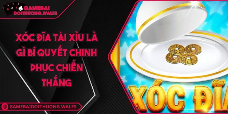 Xóc Đĩa Tài Xỉu Là Gì Bí Quyết Chinh Phục Chiến Thắng